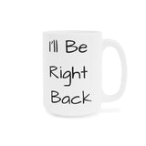 I'll Be Right Back Ceramic Mug Right view