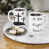 Left and Right view of I'll Be Right Back Ceramic Mugs