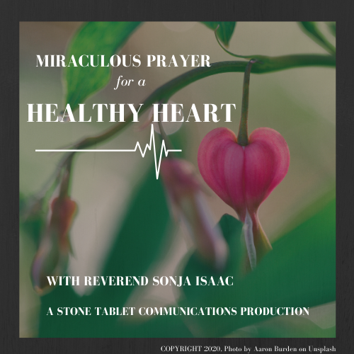 Miraculous Prayer for a Healthy Heart with Reverend Sonja Isaac - A Stone Tablet Communications Production. This album cover shows a heart shaped flower with a heartbeat line.