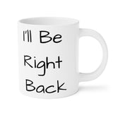 I'll Be Right Back Ceramic Mug Back