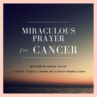 Miraculous Prayer for Cancer with Reverend Sonja Isaac - A Stone Tablet Communications Production. This album cover shows a gentle orange sunset over the ocean. 